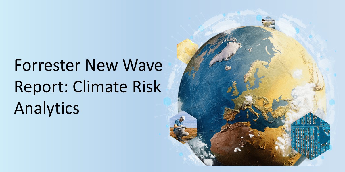 Forrester New Wave Report: Climate Risk Analytics